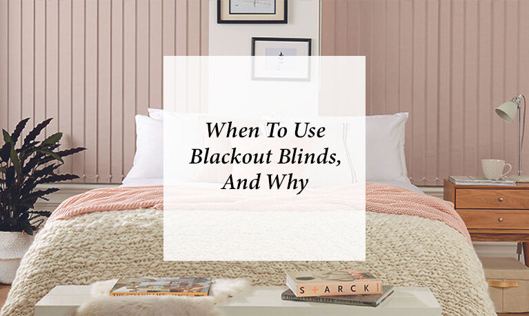 When To Use Blackout Blinds, And Why