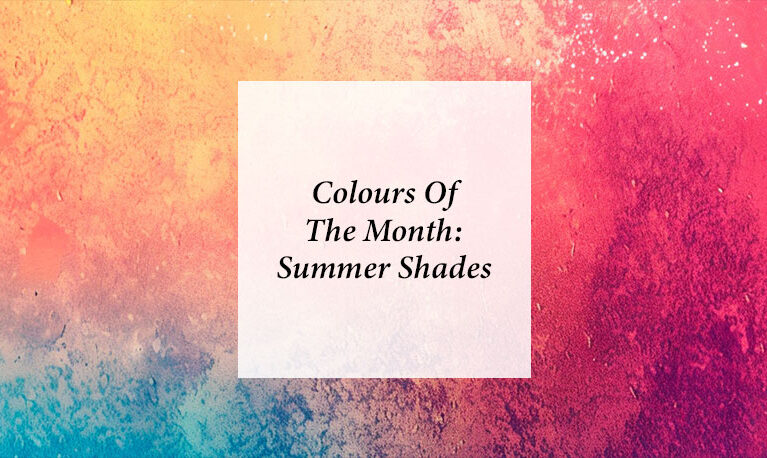 Colours Of The Month – Summer Shades