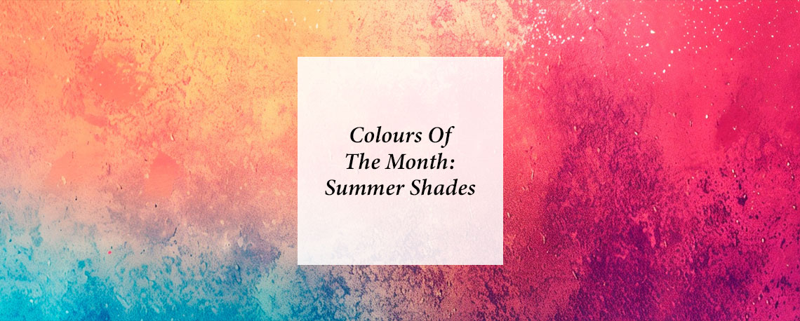 Colours Of The Month – Summer Shades