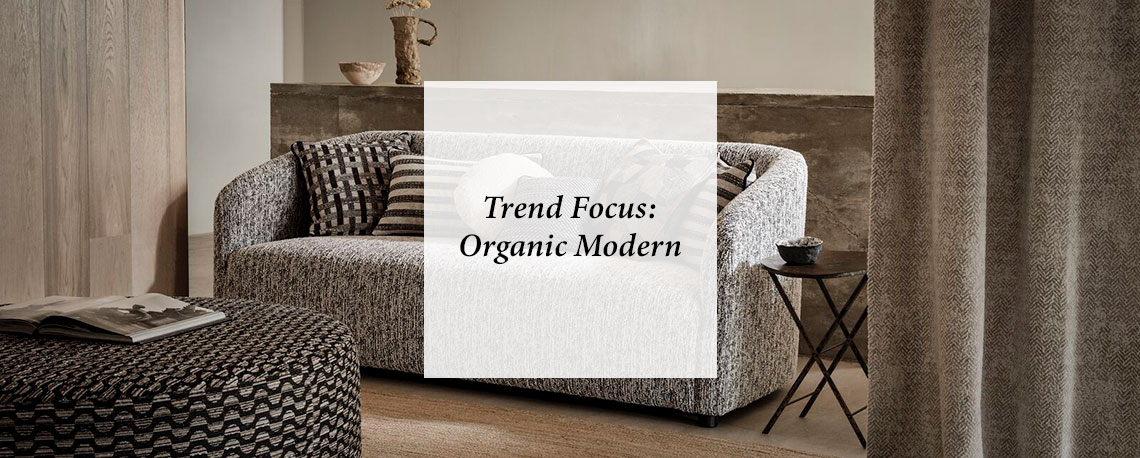 Trend Focus – Organic Modern