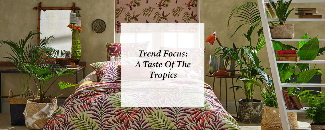 Trend Focus: A Taste of the Tropics