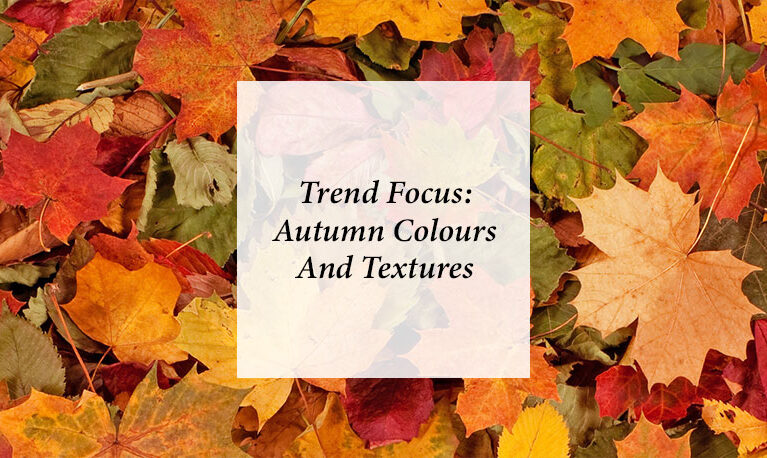 Trend Focus: Embrace the Rich Textures and Colours of Autumn