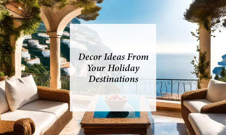 Decor Ideas From Your Holiday Destinations