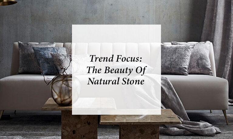 Trend Focus: The Beauty Of Natural Stone