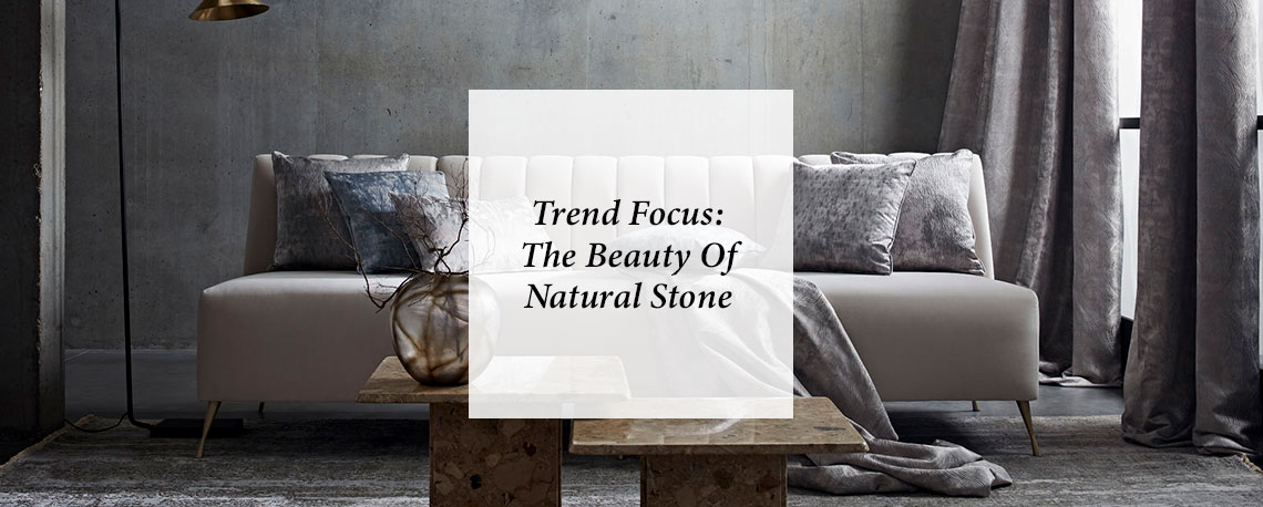 Trend Focus: The Beauty Of Natural Stone